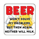 Beer won't solve my Problems Drinks Coaster