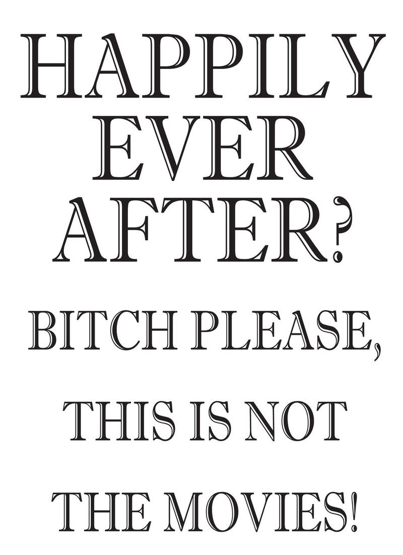 HAPPILY EVER AFTER BITCH PLEASE, THIS IS NOT THE MOVIES! RUDE NAUGHTY INSPIRED Adult Personalised Birthday Card