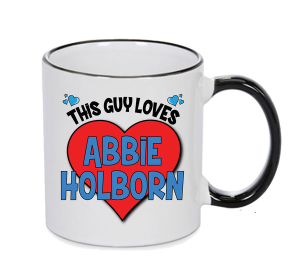BLACK MUG - This Guy Loves ABBIE HOLBORN Mug - Celebrity Mug