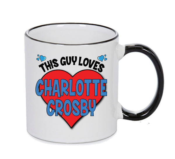 BLACK MUG - This Guy Loves CHARLOTTE CROSBY Mug - Celebrity Mug