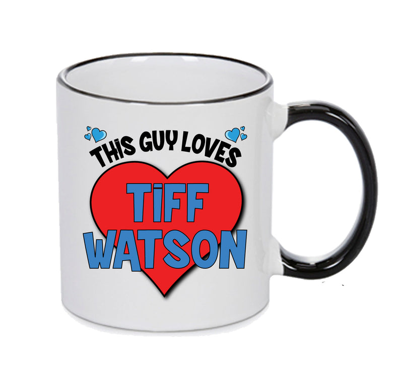 BLACK MUG - This Guy Loves TIFF WATSON Mug - Celebrity Mug