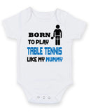 BORN TO PLAY TABLE TENNIS LIKE MY MUMMY Baby Grow Bodysuit