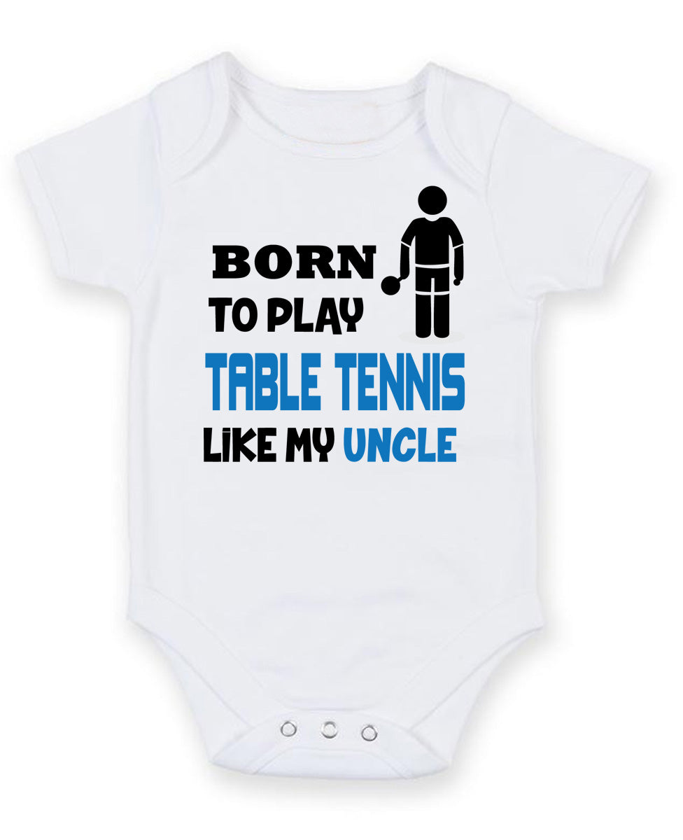 BORN TO PLAY TABLE TENNIS LIKE MY UNCLE Baby Grow Bodysuit – Born to Play Table Tennis Like MY Uncle Baby Grow Bodysuit