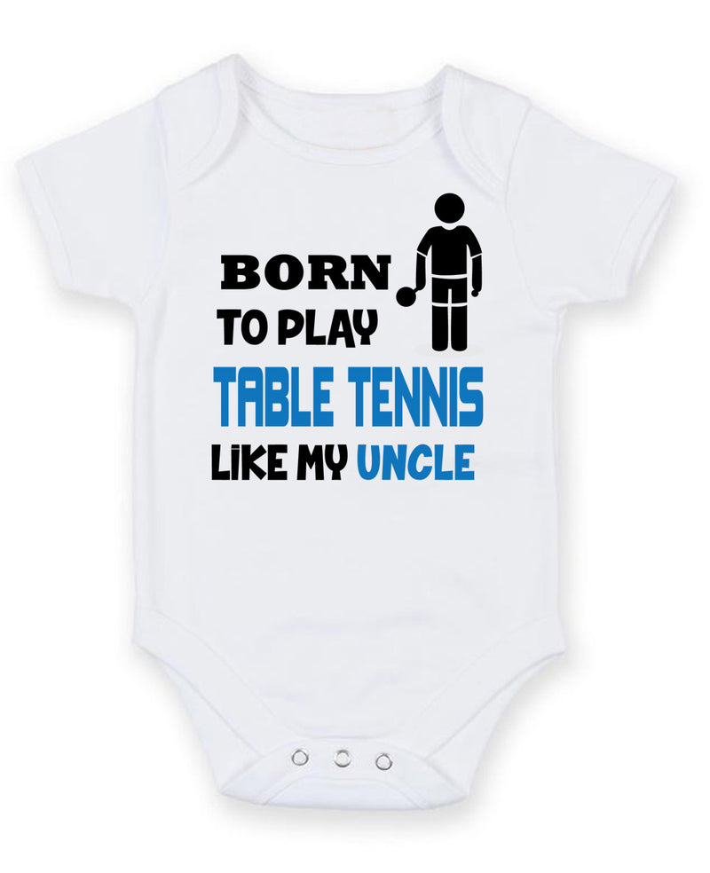 BORN TO PLAY TABLE TENNIS LIKE MY UNCLE Baby Grow Bodysuit