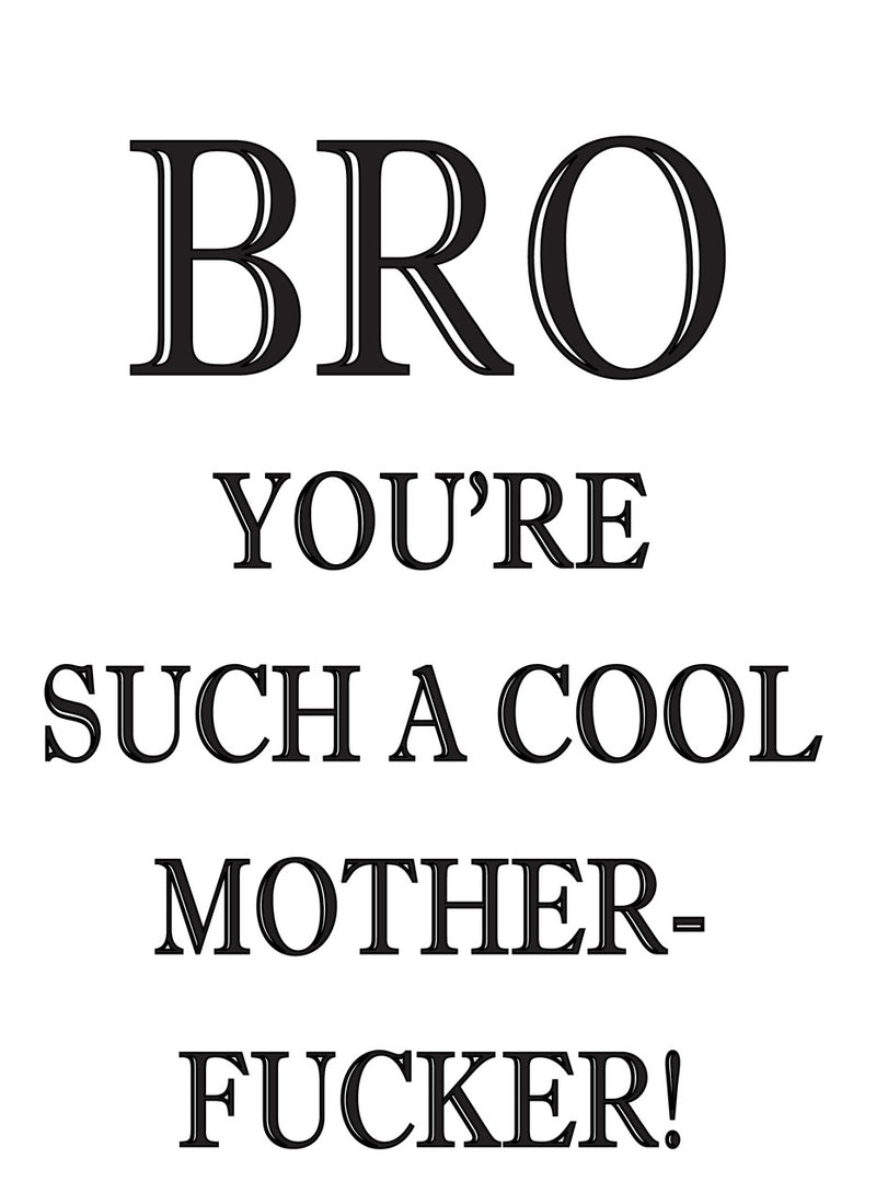 BRO YOU'RE SUCH A COOL MOTHER FUCKER! RUDE NAUGHTY INSPIRED Adult Personalised Birthday Card