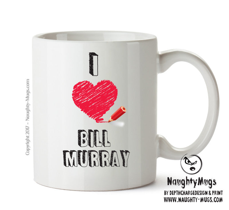 I Love Bill Murray Celebrity Mug Office Mug