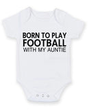 Born to Play Football with My Auntie Baby Grow Bodysuit