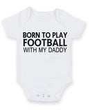 Born to Play Football with My Daddy Baby Grow Bodysuit