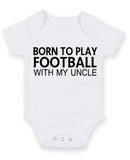 Born to Play Football with My Uncle Baby Grow Bodysuit