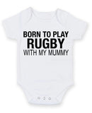 Born to Play Rugby with My Mummy Baby Grow Bodysuit
