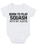 Born to Play Squash with My Auntie Baby Grow Bodysuit