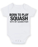 Born to Play Squash with My Godmother Baby Grow Bodysuit
