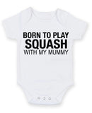 Born to Play Squash with My Mummy Baby Grow Bodysuit