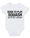 Born to Play Squash with My Nanny Baby Grow Bodysuit