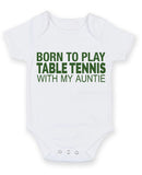 Born to Play Table Tennis with My Auntie Baby Grow Bodysuit