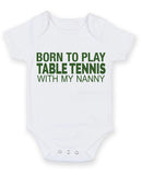Born to Play Table Tennis with My Nanny Baby Grow Bodysuit