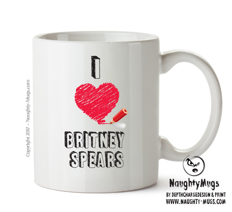 I Love Britney Spears Mug - I Love Celebrity Mug - Novelty Gift Printed Tea Coffee Ceramic Mug