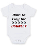 Burnley Born to Play Football Fan Baby Grow Bodysuit