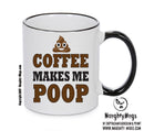 COFFEE MAKES ME POOP Funny Mug Adult Mug Office Mug