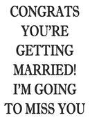 CONGRATS YOU'RE GETTING MARRIED! I AM GOING TO MISS YOU! RUDE NAUGHTY INSPIRED Adult Personalised Birthday Card