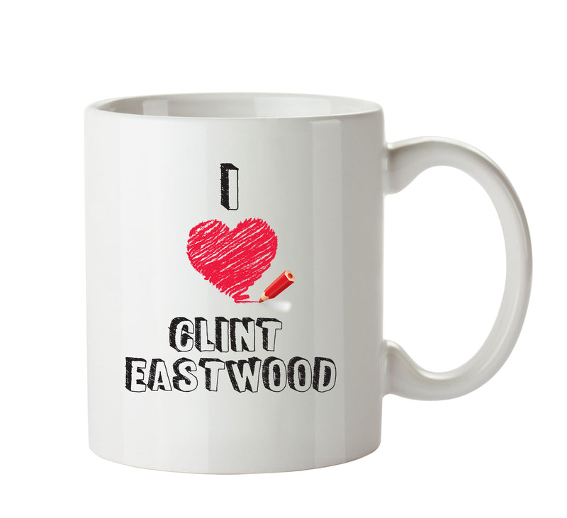 I Love Clint Eastwood Celebrity Mug Office Mug
