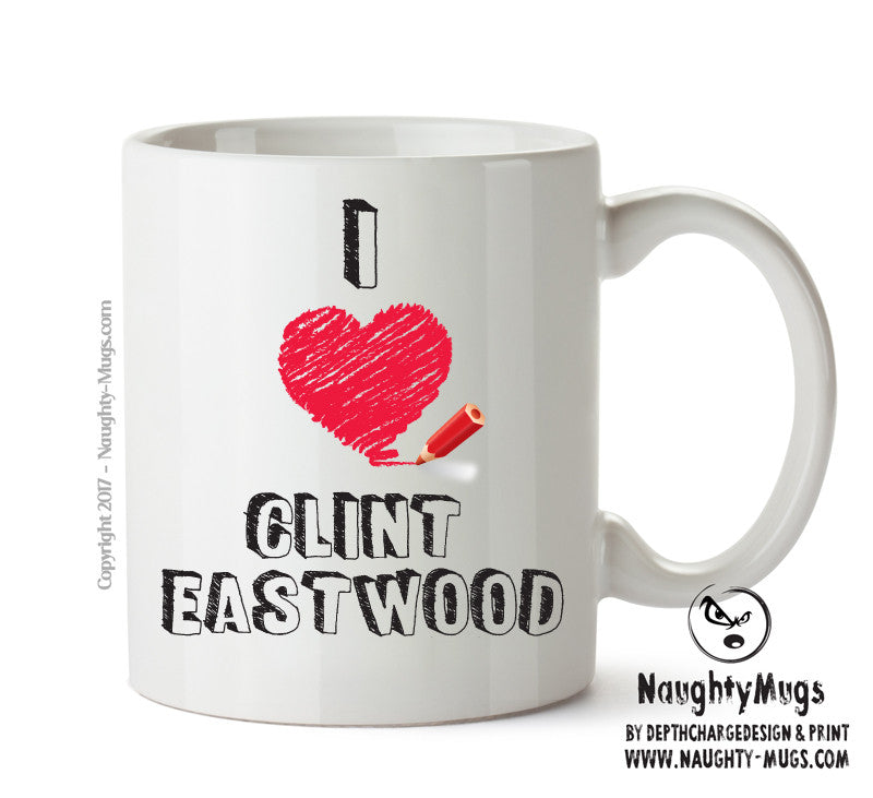 I Love Clint Eastwood Celebrity Mug Office Mug