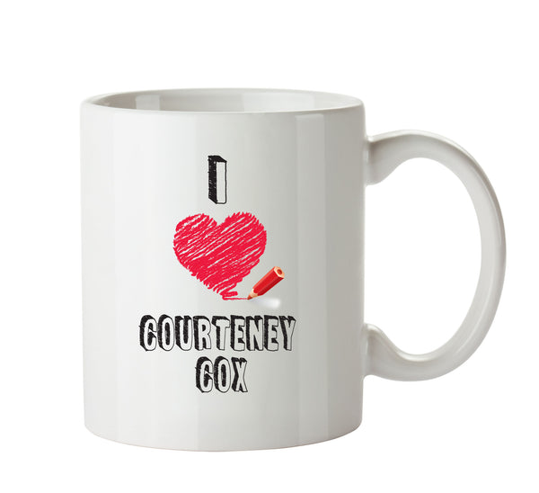 I Love Courteney Cox Mug - I Love Celebrity Mug - Novelty Gift Printed Tea