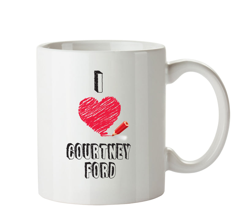 I Love Courtney Ford Mug - I Love Celebrity Mug - Novelty Gift Printed Tea Coffee Ceramic Mug