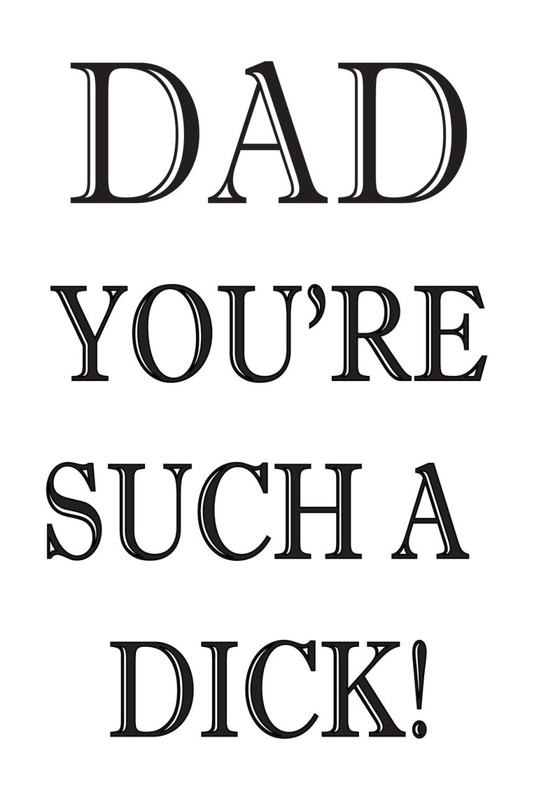 DAD YOU ARE SUCH A DICK! RUDE NAUGHTY INSPIRED Adult Personalised Birthday Card