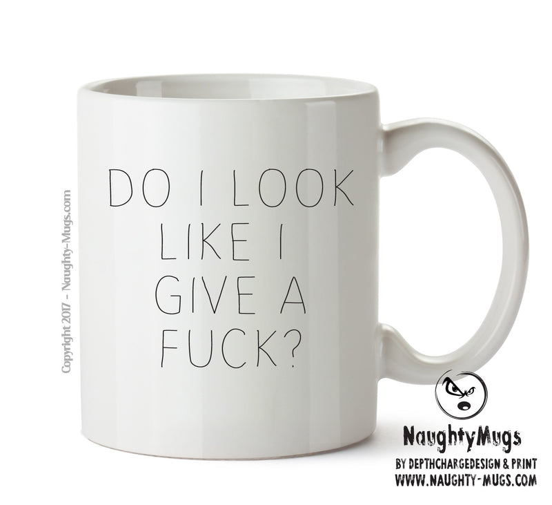 DO I LOOK LIKE I GIVE A FUCK - Adult Mug