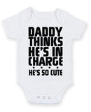 Daddy Thinks He Is In Charge He Is So Cute Baby Grow Bodysuit