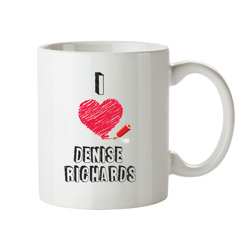 I Love Denise Richards Mug - I Love Celebrity Mug - Novelty Gift Printed Tea Coffee Ceramic Mug