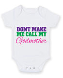 Don't Make Me Call My Godmother Baby Grow Bodysuit