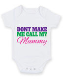 Don't Make Me Call My Mummy Baby Grow Bodysuit