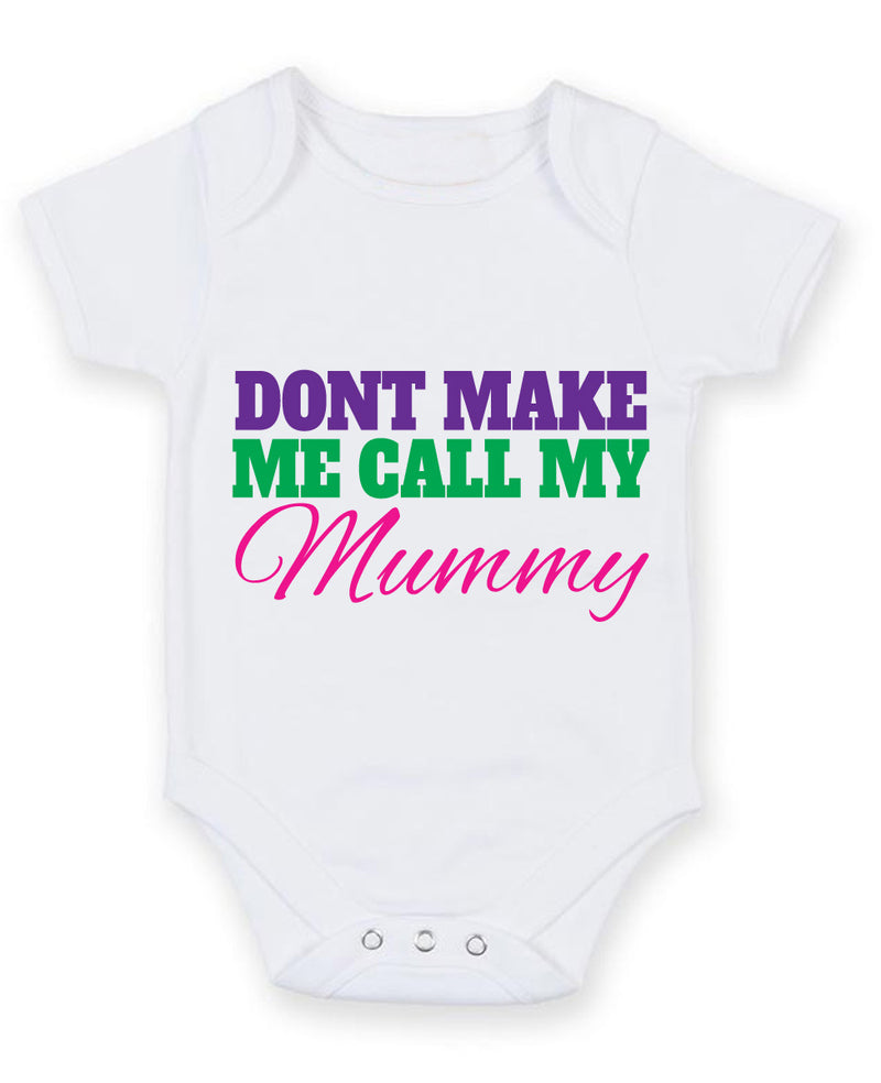 Don't Make Me Call My Mummy Baby Grow Bodysuit