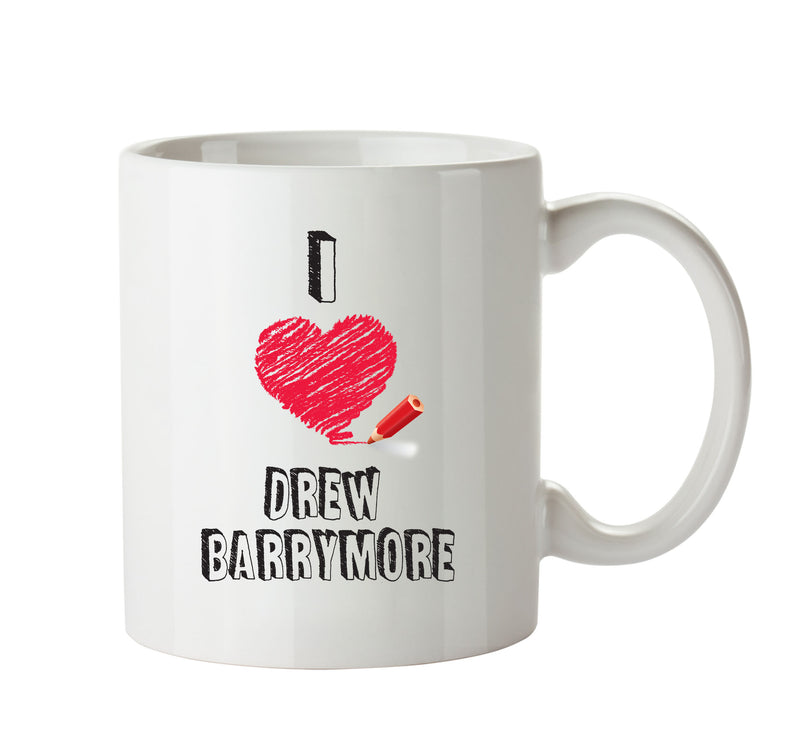 I Love Drew Barrymore - I Love Celebrity Mug - Novelty Gift Printed Tea Coffee Ceramic Mug