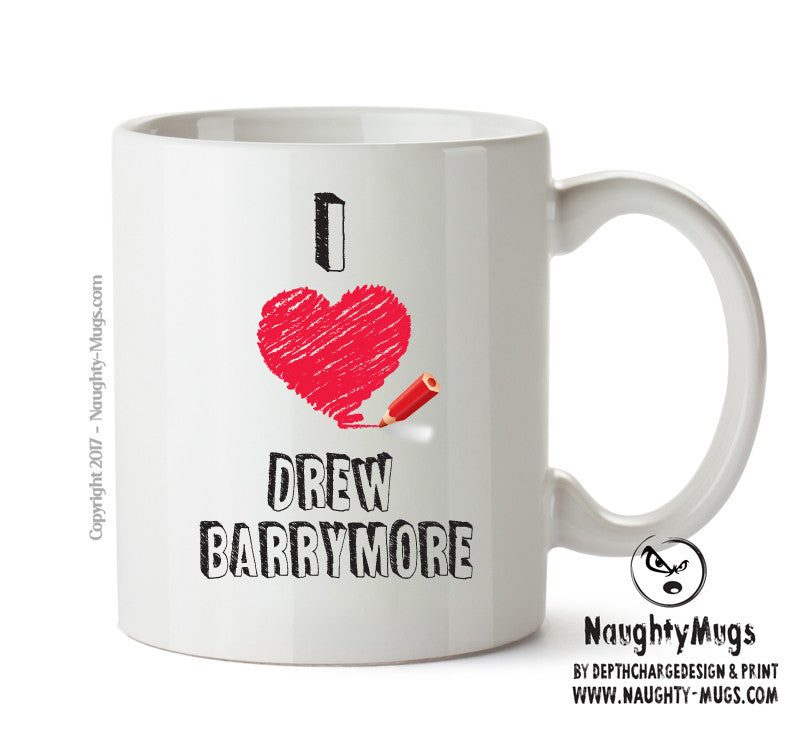I Love Drew Barrymore - I Love Celebrity Mug - Novelty Gift Printed Tea Coffee Ceramic Mug