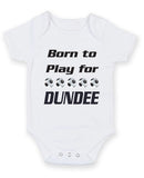 Dundee Born to Play Football Fan Baby Grow Bodysuit