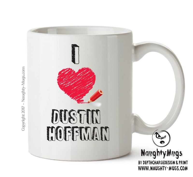 I Love Dustin Hoffman Celebrity Mug Office Mug