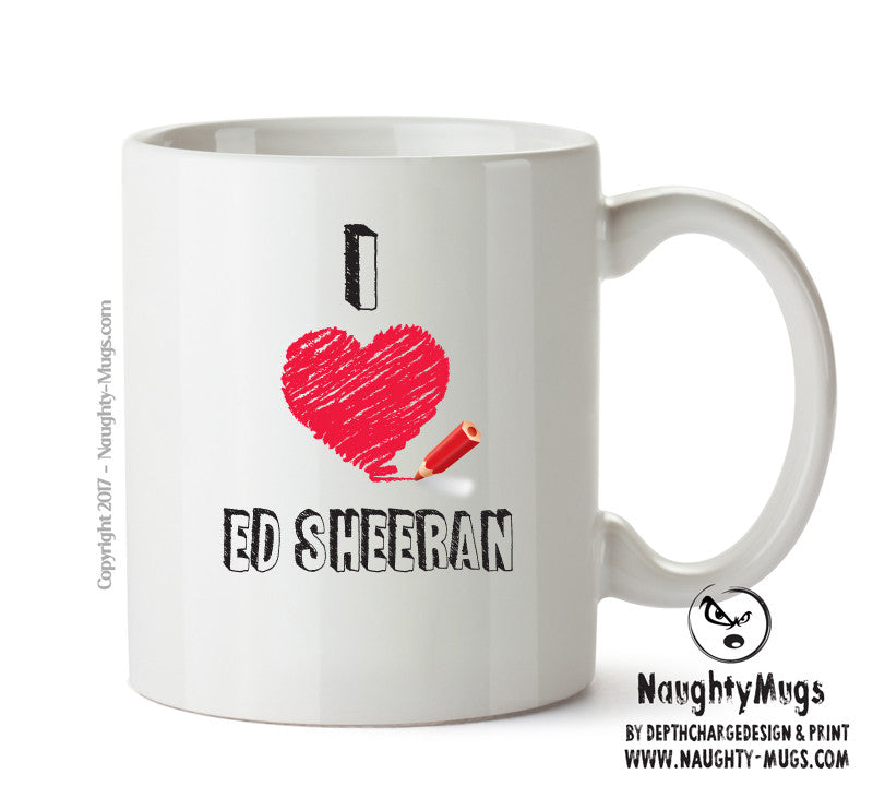 I Love ED SHEERAN Celebrity Mug