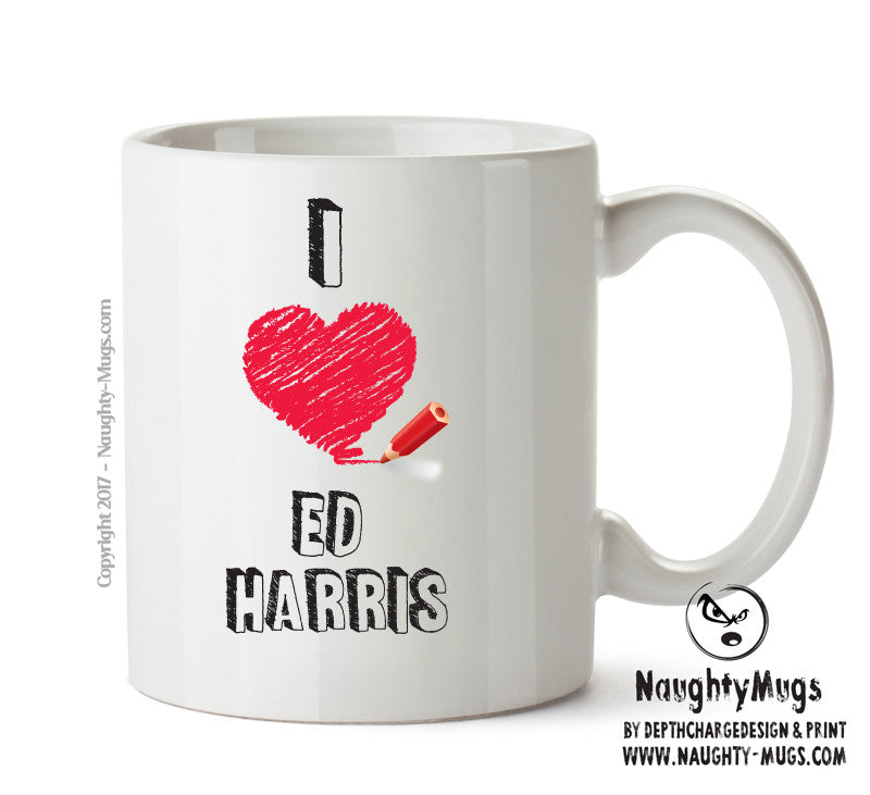 I Love Ed Harris Celebrity Mug Office Mug