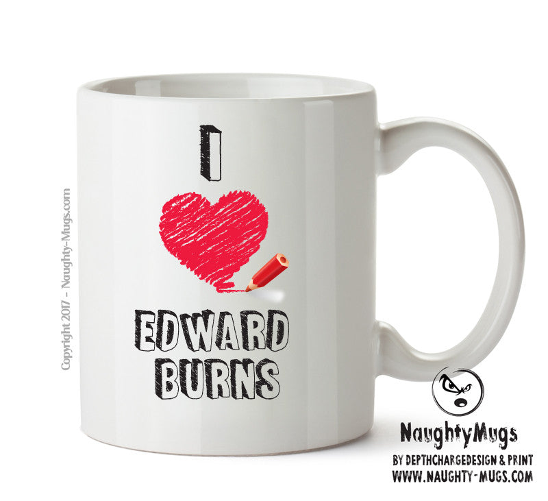 I Love Edward Burns Celebrity Mug Office Mug