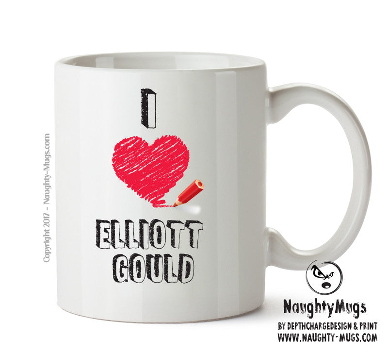 I Love Elliott Gould Celebrity Mug Office Mug