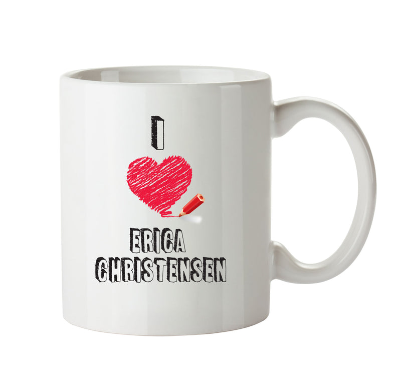 I Love Erica Christensen - I Love Celebrity Mug - Novelty Gift Printed Tea Coffee Ceramic Mug