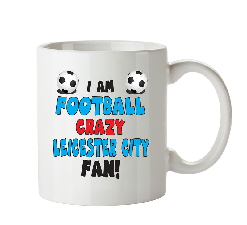Crazy Leicester Fan Football Crazy Mug Adult Mug Office Mug