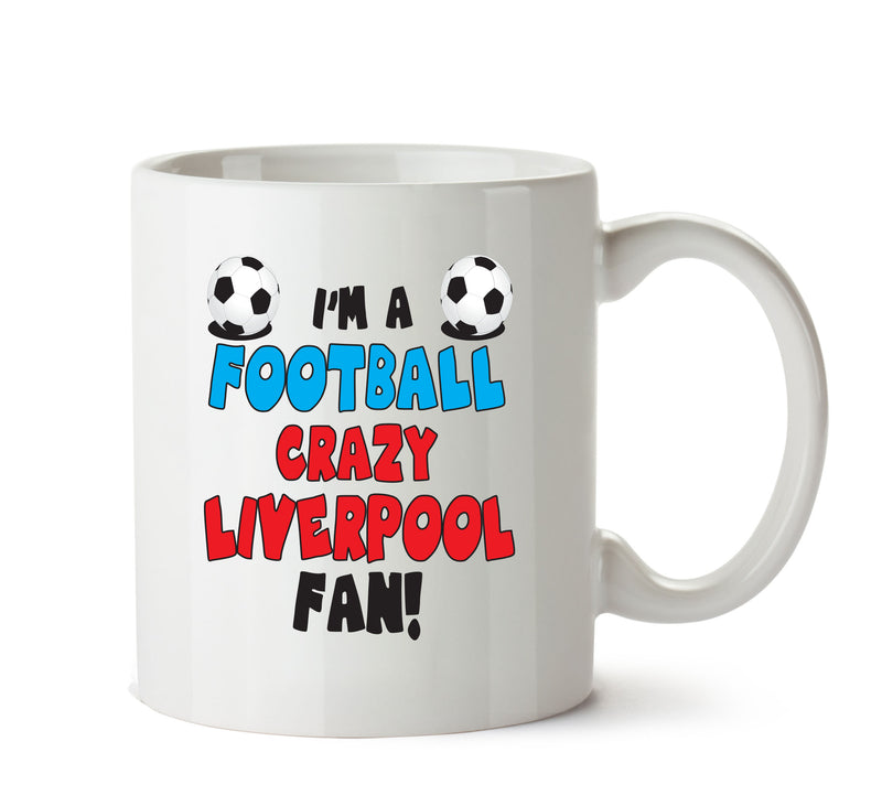 Crazy Liverpool Fan Football Crazy Mug Adult Mug Office Mug