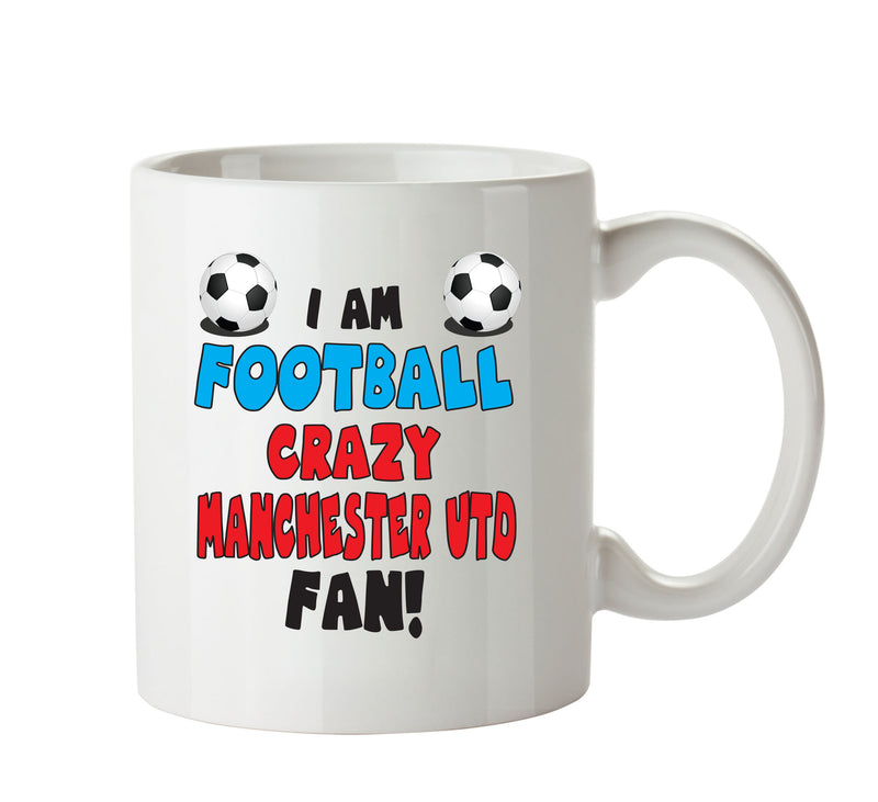 Crazy Manchester UTD Fan Football Crazy Mug Adult Mug Office Mug
