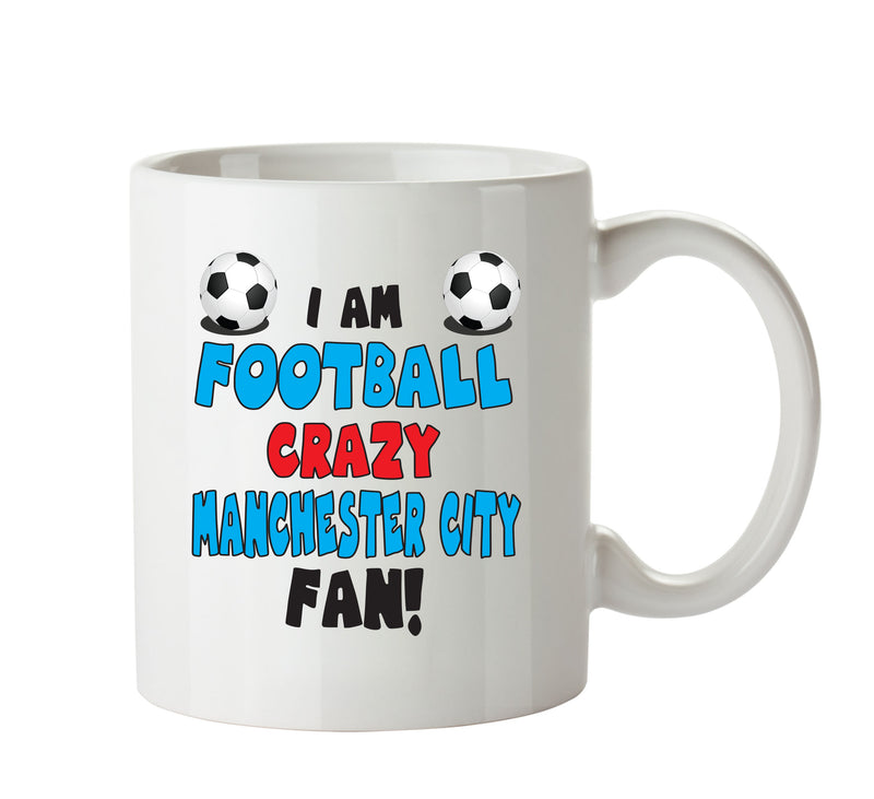 Crazy Man City Fan Football Crazy Mug Adult Mug Office Mug