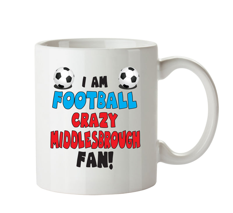Crazy Middlesborough Fan Football Crazy Mug Adult Mug Office Mug