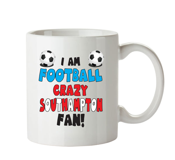 Crazy Southampton Fan Football Crazy Mug Adult Mug Office Mug – printed mug product image 1